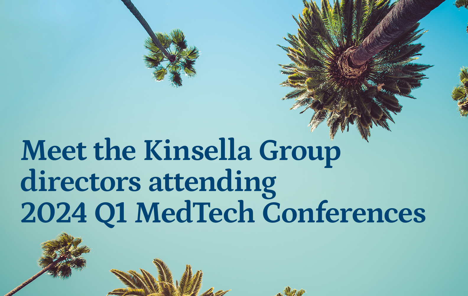 Meet the Kinsella Group directors attending 2024 Q1 MedTech Conferences